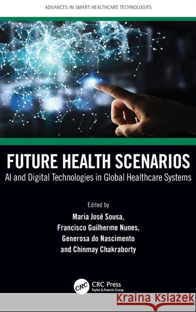 Future Health Scenarios: AI and Digital Technologies in Global Healthcare Systems Maria Jos? Sousa Francisco Guilherme Nunes Generosa Do Nascimento 9781032131498 CRC Press - książka