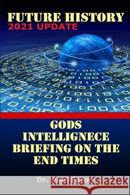 Future History: God's Intelligence Briefing on the End Times Wesley Paul Felter 9780982995426 Harpazo Publishing Company - książka