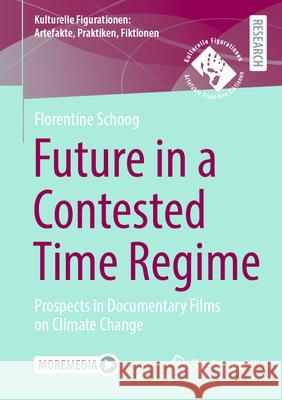 Future in a Contested Time Regime: Prospects in Documentary Films on Climate Change Florentine Schoog 9783658488147 Springer vs - książka