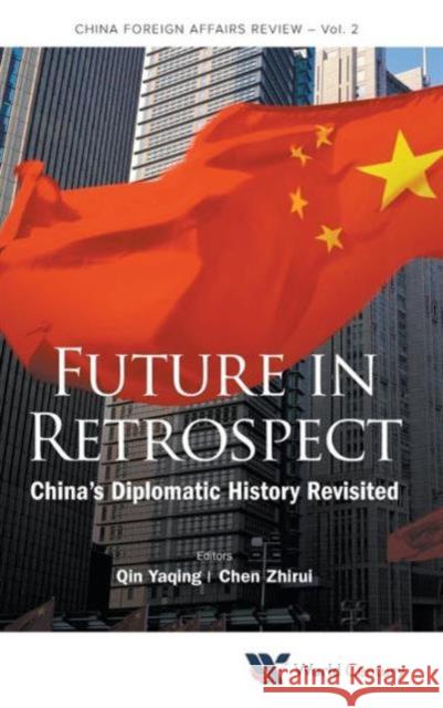 Future in Retrospect: China's Diplomatic History Revisited Yaqing Qin Zhirui Chen 9781938134838 World Scientific Publishing Company - książka