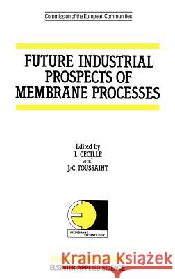Future Industrial Prospects of Membrane Processes L. Cecille J. Toussaint Commission of the European Communities 9781851664122 Springer - książka