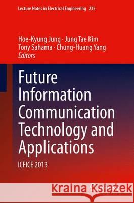 Future Information Communication Technology and Applications: Icfice 2013 Jung, Hoe-Kyung 9789400765153 Springer - książka