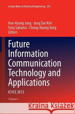 Future Information Communication Technology and Applications: Icfice 2013 Jung, Hoe-Kyung 9789402401752 Springer - książka