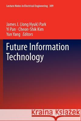 Future Information Technology James J. Jong Hyuk Park Yi Pan Cheon-Shik Kim 9783662514894 Springer - książka