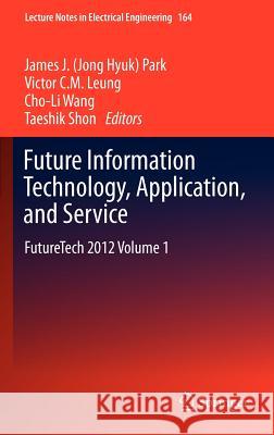 Future Information Technology, Application, and Service: Futuretech 2012 Volume 1 Park 9789400745155 Springer - książka