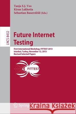 Future Internet Testing: First International Workshop, Fittest 2013, Istanbul, Turkey, November 12, 2013, Revised Selected Papers Vos, Tanja E. J. 9783319077840 Springer - książka