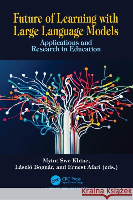 Future Learning with Large Language Models: Applications and Research in Education Myint Swe Khine Bogn?r L?szl? Ernest Afari 9781032934327 CRC Press - książka