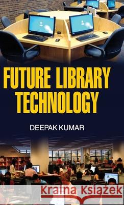 Future Library Technology Deepak Kumar 9789350564219 Discovery Publishing House Pvt Ltd - książka