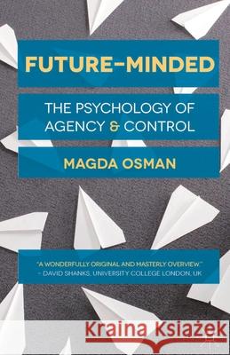 Future-Minded: The Psychology of Agency and Control Osman, Magda 9781137022264 PALGRAVE MACMILLAN - książka