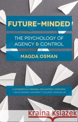 Future-Minded: The Psychology of Agency and Control Osman, Magda 9781137396754 Palgrave MacMillan - książka