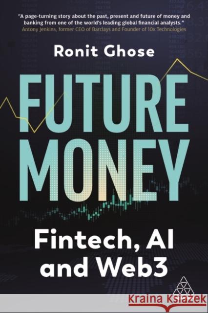 Future Money: Fintech, AI and Web3 Ronit Ghose 9781398612761 Kogan Page Ltd - książka