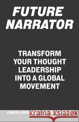 Future Narrator: Transform Your Thought Leadership Into A Global Movement Edwin J. Frondozo &. Pau 9781990476150 Expert Author Press - książka