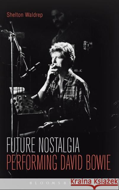 Future Nostalgia: Performing David Bowie Shelton Waldrep 9781623566920 Bloomsbury Academic - książka