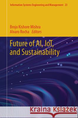 Future of Ai, Iot, and Sustainability Brojo Kishore Mishra Alvaro Rocha 9783031762857 Springer - książka