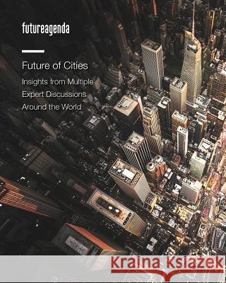 Future of Cities: Insights from Multiple Expert Discussions Around the World Dr Tim Jones 9781548456726 Createspace Independent Publishing Platform - książka