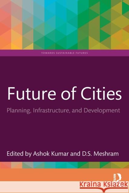 Future of Cities: Planning, Infrastructure, and Development Kumar, Ashok 9781032282992 Routledge Chapman & Hall - książka