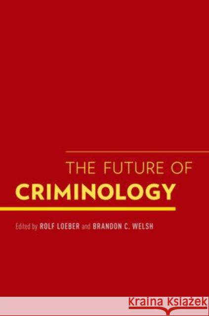 Future of Criminology Loeber, Rolf 9780199917952 Oxford University Press, USA - książka