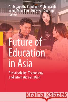 Future of Education in Asia: Sustainability, Technology and Internationalisation Ambigapathy Pandian Vighnarajah                              Weng Marc Lim 9783032072849 Springer - książka