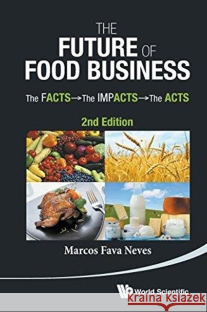 Future of Food Business, The: The Facts, the Impacts and the Acts (2nd Edition) Neves, Marcos Fava 9789814566971 World Scientific Publishing Company - książka