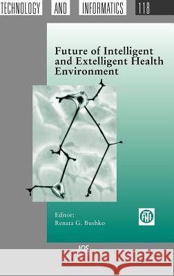 Future of Intelligent and Extelligent Health Environment Renata G. Bushko R. G. Bushko 9781586035716 O C S L Press - książka