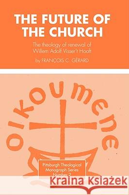 Future of the Church: The Theology of Renewal of Willem Adolf Visser't Hooft Gerard, Francois C. 9780915138012 Pickwick Publications - książka