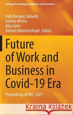 Future of Work and Business in Covid-19 Era: Proceedings of IMC-2021 Rabi Narayan Subudhi Sumita Mishra Abu Saleh 9789811903564 Springer - książka