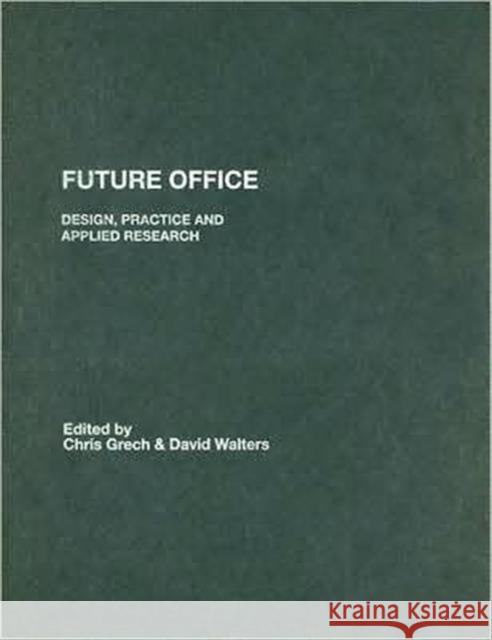 Future Office: Design, Practice and Applied Research Grech, Christopher 9780415385909 Taylor & Francis Group - książka