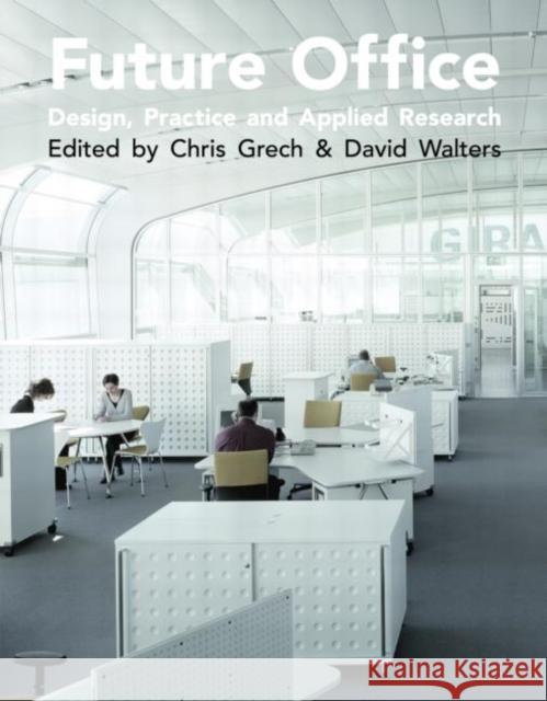 Future Office: Design, Practice and Applied Research Grech, Christopher 9780415385916 Taylor & Francis Group - książka