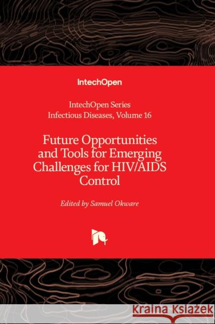 Future Opportunities and Tools for Emerging Challenges for HIV/AIDS Control Samuel Okware 9781803561769 IntechOpen - książka