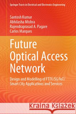 Future Optical Access Network: Design and Modelling of Fttx/5g/Iot/Smart City Applications and Services Santosh Kumar Abhilasha Mishra Rajendraprasad A. Pagare 9789819743704 Springer - książka