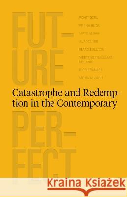 Future Perfect - Catastrophe and Redemption in the Contemporary Rohit Goel   9786148035579 Kaph - książka