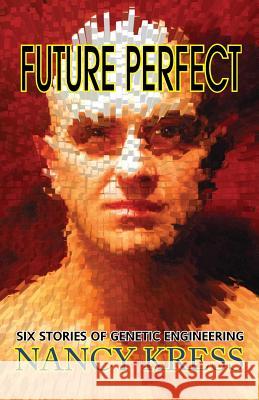 Future Perfect: Six Stories of Genetic Engineering Nancy Kress 9781612420639 Phoenix Pick - książka