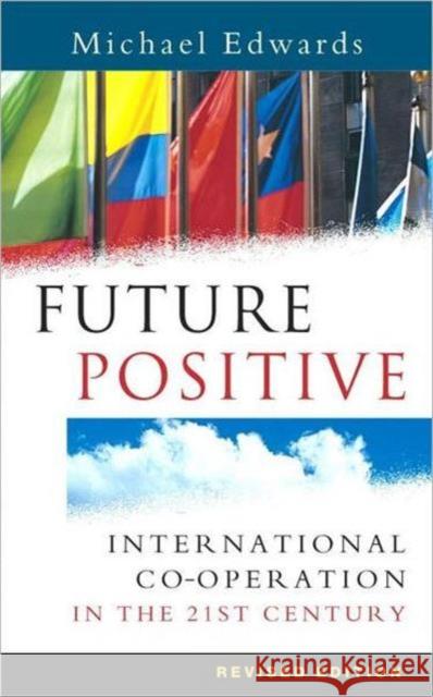 Future Positive: International Co-Operation in the 21st Century Edwards, Michael 9781844071029 Earthscan Publications - książka