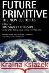 Future Primitive: The New Ecotopias Kim Stanley Robinson 9780312863500 Tor Books