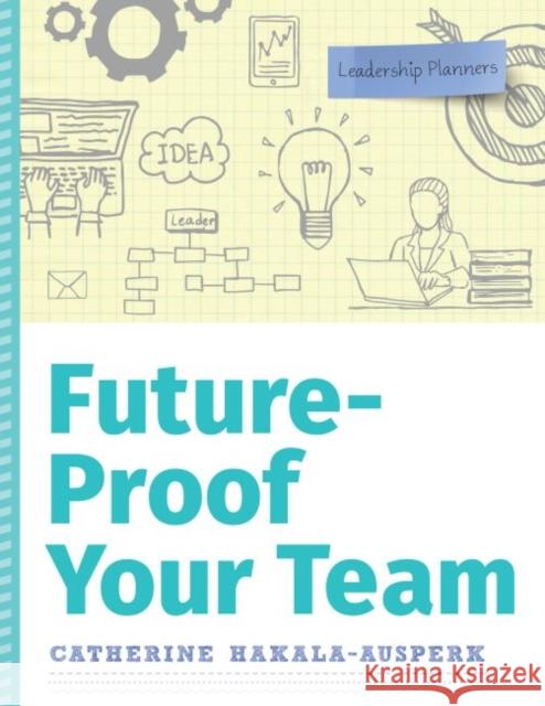 Future-Proof Your Team Catherine Hakala-Ausperk 9780838917701 Eurospan (JL) - książka
