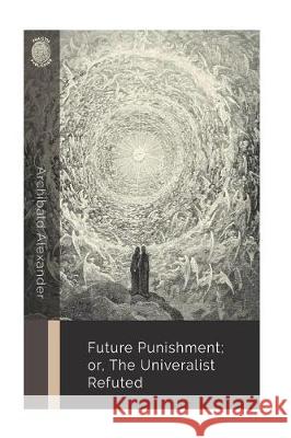 Future Punishment; or, the Universalist Refuted Alexander, Archibald 9781723532863 Createspace Independent Publishing Platform - książka