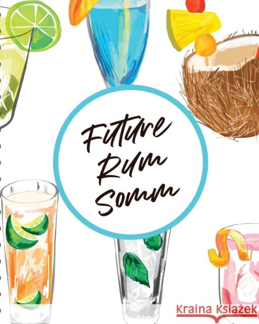 Future Rum Somm: Beverage Proof Liqueur Grog Aromatic Cooper, Paige 9781649302786 Paige Cooper RN - książka