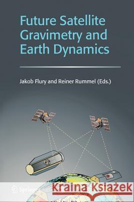 Future Satellite Gravimetry and Earth Dynamics Jakob Flury Reiner Rummel 9781441921314 Springer - książka