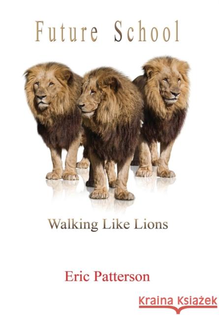 Future School: Walk Like Lions Eric Patterson 9781612863269 Avid Readers Publishing Group - książka