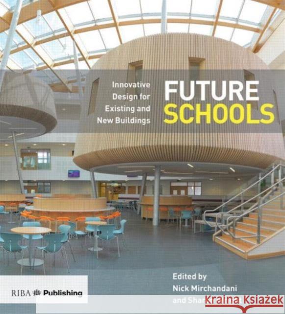 Future Schools: Innovative Design for Existing and New Buildings Nick Mirchandani Sharon Wright 9781859465752 Riba Publishing - książka