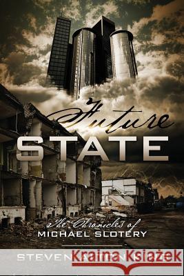 Future State: The Chronicles of Michael Slotery Steven Alton King 9781478701903 Outskirts Press - książka