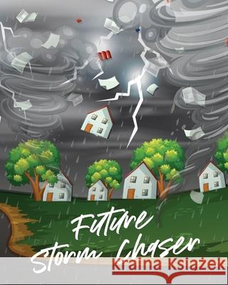 Future Storm Chaser: For Kids Forecast Atmospheric Sciences Storm Chaser Larson, Patricia 9781649304063 Patricia Larson - książka