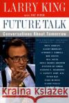 Future Talk: Conversations about Tomorrow with Today's Most Provocative Personalities Larry King Pat Piper 9780060930158 Harper Perennial