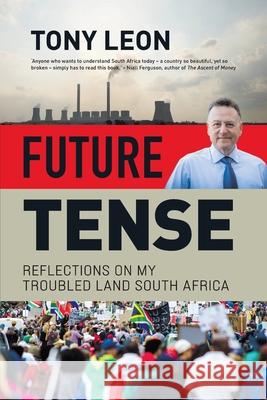 FUTURE TENSE - Reflections on My Troubled Land South Africa Tony Leon 9781776190744 Jonathan Ball Publishers - książka