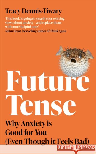 Future Tense: Why Anxiety is Good for You (Even Though it Feels Bad) Tracy Dennis-Tiwary 9780349429700 Little, Brown Book Group - książka