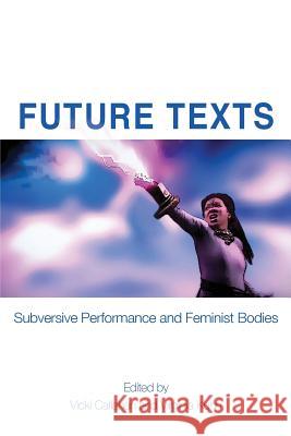 Future Texts: Subversive Performance and Feminist Bodies Vicki Callahan Virginia Kuhn 9781602357679 Parlor Press - książka