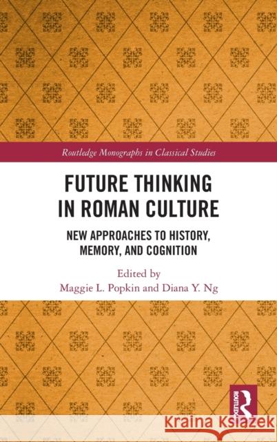 Future Thinking in Roman Culture: New Approaches to History, Memory, and Cognition Popkin, Maggie L. 9780367687809 Routledge - książka