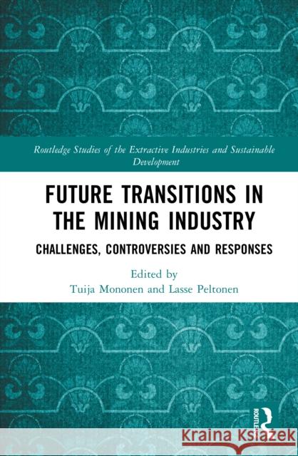 Future Transitions in the Mining Industry: Challenges, Controversies and Responses Tuija Mononen Lasse Peltonen 9781032329840 Routledge - książka