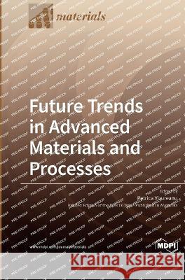 Future Trends in Advanced Materials and Processes Petrica Vizureanu 9783036564708 Mdpi AG - książka