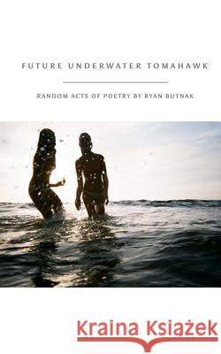 Future Underwater Tomahawk Ryan Buynak 9780692673577 Coyote Blood Press - książka